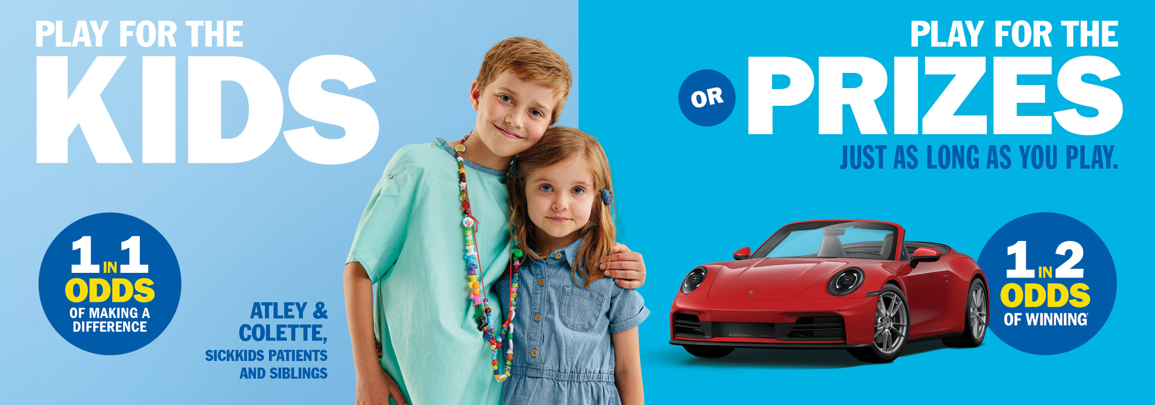 Play for the Kids OR Play for the Prizes, just as long as you play - 1 in 2 odds of winning.