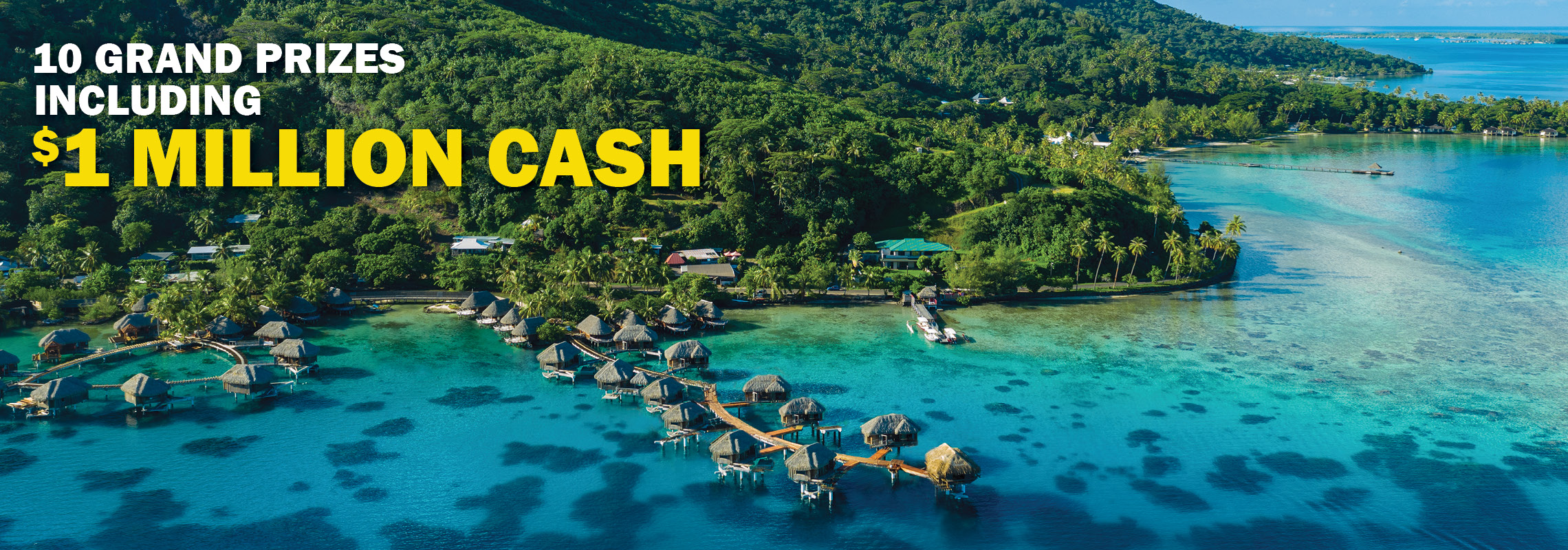 10 Grand Prizes including $1 MILLION CASH